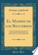 Libro El Madrid de Los Recuerdos: Colección de Artículos Precedidos de Una Carta de D. Eusebio Blasco y Un Prologo de D. Carlos Fernandez Shaw (Classic