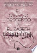 Libro El oscuro descenso de Elizabeth Frankenstein