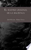 Libro EL RASTRO CRIMINAL DE LA BALÍSTICA