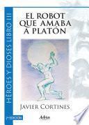 Libro El robot que amaba a Platón 2ª Edición