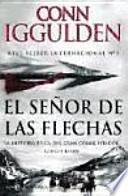 Libro El señor de las flechas : la historia épica del gran conquistador Gengis Khan