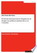 Libro El Sistema Internacional de Regulación de Drogas: Las políticas antinarcóticos en Colombia