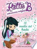 Libro El vuelo del hada (Hattie B. La veterinaria mágica 3)