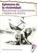 Libro Episteme de la victimidad: Reposicionar al sobreviviente y reparar a la víctima