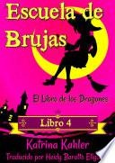 Libro Escuela de Brujas - Libro 4: El Libro de los Dragones