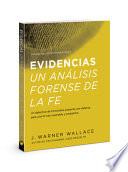 Libro Evidencias Un Analisis Forense de la Fe: Un Dective de Homicidios Presenta Una Defensa Para Una Fe Mas Razonable Y Probatoria