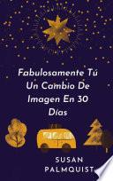 Libro Fabulosamente Tú Un Cambio De Imagen En 30 Días