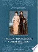 Libro Familia, transmisión y perpetuación, siglos XVI-XIX