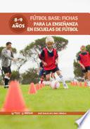 Fútbol Base: Fichas para la enseñanza en Escuelas de Fútbol 8-9 años
