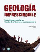 Libro Geología imprescindible: Contenidos para enseñar las Ciencias de la Tierra en la escuela secundaria