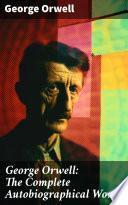 Libro George Orwell: The Complete Autobiographical Works
