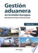 Libro Gestión aduanera en la Unión Europea. Normativa de la UE para el comercio exterior