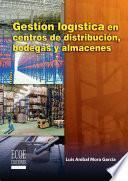 Libro Gestión logística en centros de distribución, bodegas y almacenes - 1ra Edición