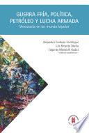 Libro Guerra Fría, política, petróleo y lucha armada