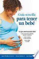 Guia sencilla para tener un bebe [The Simple Guide to Having a Baby]