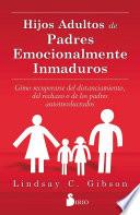 Libro HIJOS ADULTOS DE PADRES EMOCIONALMENTE INMADUROS