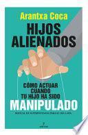 Libro Hijos Alienados. Como Actuar Cuando Tu Hijo Ha Sido Manipulado