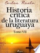 Historia crítica de la literatura uruguaya. Tomo VII