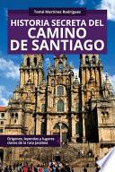 Libro Historia secreta del Camino de Santiago: Orígenes y lugares claves de la ruta Jacobea