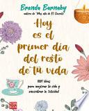 Libro Hoy Es El Primer Día del Resto de Tu Vida: 1001 Ideas Para Mejorar Tu Vida Y Encontrar La Felicidad