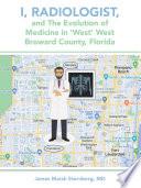 Libro I, Radiologist, and the Evolution of Medicine in ‘West’ West Broward County, Florida