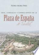 Libro Idea, lenguaje y simbolismos en la Plaza de España de Sevilla