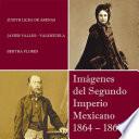 Libro Imágenes del Segundo Imperio Mexicano 1864 – 1867