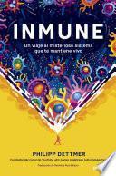 Libro Inmune: un viaje al misterioso sistema que te mantiene vivo
