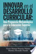 Libro Innovar En El Desarrollo Curricular: Una Propuesta Metodológica Para La Educación Superior