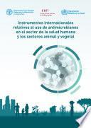 Libro Instrumentos internacionales relativos al uso de antimicrobianos en el sector de la salud humana y los sectores animal y vegetal