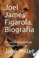 Libro Joel James Figarola. Biograf