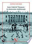 Libro Juan Gabriel Vásquez: la distorsión deliberada