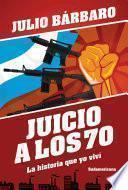 Libro Juicio a los 70. La historia que yo viví (Edición revisada)