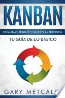 Libro Kanban (Libro En Español/Kanban Spanish Book Version): Visualiza El Trabajo Y Maximiza La Eficiencia- Tu Guía de Lo Básico