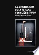 Libro LA ARQUITECTURA DE LA HUMANA CONDICIÓN SITUADA