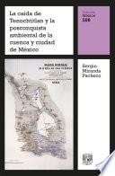 Libro La caída de Tenochtitlan y la posconquista ambiental de la cuenca y ciudad de México