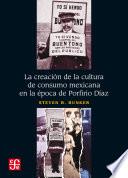 Libro La creación de la cultura de consumo mexicana en la época de Porfirio Díaz