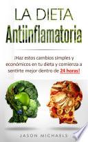Libro La Dieta Antiinflamatoria: Haz estos cambios simples y económicos en tu dieta y comienza a sentirte mejor dentro de 24 horas! (Libro en Espanol/Anti-Inflammatory ... Diet Spanish Book Version) (Spanish Edition)