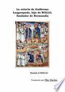 Libro La estoria de Guillermo Largaespada, hijo de ROLLO, fundador de Normandía