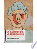 Libro La fábrica de la ignorancia