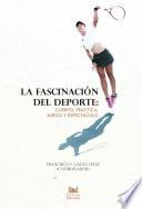 Libro La fascinación del deporte: cuerpo, práctica, juego y espectáculo