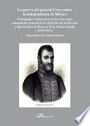 Libro La guerra del general Cruz contra la independencia de México. El brigadier realista José de la Cruz como comandante general de los Ejércitos de la Derecha y Operaciones de Reserva de la Nueva España (1810-1811)
