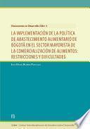 Libro La implementación de la política de abastecimiento alimentario de Bogotá en el sector mayorista de la comercialización de alimentos: restricciones y dificultades