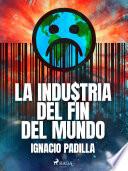 Libro La industria del fin del mundo