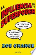 Libro La influencia es tu superpoder: La ciencia de persuadir e impulsar un cambio pos itivo / Influence Is Your Superpower: The Science of Winning Hearts, Sparking C