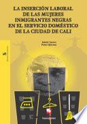 Libro La inserción laboral de las mujeres inmigrantes negras en el servicio doméstico de la ciudad de Cali