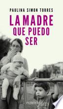 Libro La madre que puedo ser