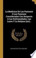 Libro La Medicina de Las Pasiones Ó Las Pasiones Consideradas Con Respecto a Las Enfermedades, Las Leyes Y La Relijion [sic]...