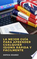 Libro La Mejor Guía para Aprender Cualquier Idioma Rápida y Fácilmente