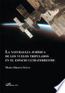 Libro La naturaleza jurídica de los vuelos tripulados en el espacio ultraterrestre